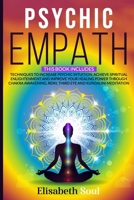 PSYCHIC EMPATH: This book includes: Techniques to Increase Psychic Intuition, Achieve Spiritual Enlightenment and Improve your Healing Power Through ... Reiki, Third eye and Kundalini Meditation B089266X5T Book Cover