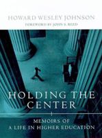 Holding the Center: Memoirs of a Life in Higher Education 0262100797 Book Cover