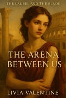 The Arena Between Us: The Laurel and the Blade 1968718249 Book Cover