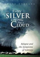 Every Silver Lining Has a Cloud: Relapse and the Symptoms of Sobriety 1479759481 Book Cover