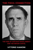The Pizza Connection: The Rise of Gaetano Badalamenti and the Heroin Cartel B0GZKS13G2 Book Cover