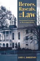 Heroes, Rascals, and the Law: Constitutional Encounters in Mississippi History 1496819942 Book Cover