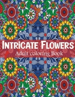 Intricate flowers: adult coloring book for relaxation with 50 flowers designs B087R9NH62 Book Cover