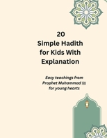 20 Simple Hadith for Kids With Explanation .: Easy teachings from Prophet Muhammad ? for young hearts. B0FHVPJ9HQ Book Cover