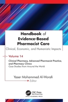 Handbook of Evidence-Based Pharmacist Care: Clinical, Economic, and Humanistic Impacts: Volume 14: Clinical Pharmacy, Advanced Pharmacist Practice, ... Clinics: Case Studies from Around the World 1779642172 Book Cover