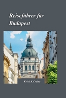 BUDAPEST REISEFÜHRER 2024: Der ultimative Insider-Leitfaden zur Erkundung der reichen Geschichte und verborgenen Schätze der faszinierenden Hauptstadt Ungarns (German Edition) B0CSVZY7F9 Book Cover