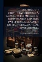 Doutes D'un Provincial: Proposés A Messieurs Les Médecins-commissaires Chargés Par Le Roi De L'examen Du Magnétisme Animal 127220684X Book Cover