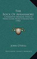 The Rock of Arranmore; A Narrative Dramatic Poem in Three Scenes with Introduction 1165594048 Book Cover