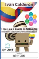 TJBot, va a Clases en Colombia: Pensamiento Computacional Vernáculo Colombiano B09CVJQDB9 Book Cover