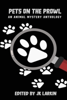 Pets on the Prowl: An Animal Mystery Anthology 163777172X Book Cover