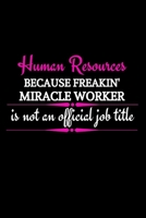 Human Resources Because Freakin' Miracle Worker Is Not An Official Job Title: Funny Office Gift For Female HR Manager|Thank You Gag Gift For ... Organizer|HR Gift Funny (Alternative To Card) 1713307707 Book Cover