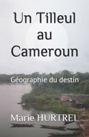 Un Tilleul au Cameroun: Géographie du destin (Poésie) (French Edition) 152021894X Book Cover