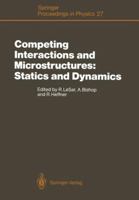 Competing Interactions and Microstructures: Statics and Dynamics: Proceedings of the CMS Workshop, Los Alamos, New Mexico, May 5 8, 1987 3642735002 Book Cover