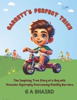 Garrett's Perfect Trike: The Inspiring True Story of a Boy with Muscular Dystrophy Overcoming Mobility Barriers. (The Amazing Adventures of Garrett) B0DZTXTLPH Book Cover