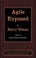 Agile Exposed - Blowing the Whistle on Agile Hype. an Overview of Agile, Where It Came from and the Principles That Make It Work. 1907215174 Book Cover
