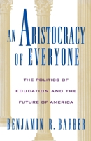 An Aristocracy of Everyone: The Politics of Education and the Future of America 019509154X Book Cover