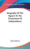 Biography of the Signers to the Declaration of Independence. 1440033307 Book Cover