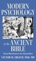 Modern Psychology in the Ancient Bible: Ethical Monotheism in the Hebrew Mind 1685154700 Book Cover