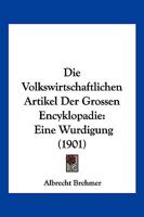 Die Volkswirtschaftlichen Artikel Der Grossen Encyklopadie: Eine Wurdigung (1901) 1161136061 Book Cover