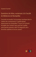 Questions de thèse, soutenues à la Facultè de Médecine de Montpellier: Comment reconnaître l'ammoniaque caustique dans la matière des vomissemens? À ... l'enfant? dans quel lieu? (French Edition) 3385093228 Book Cover