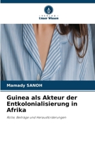 Guinea als Akteur der Entkolonialisierung in Afrika (German Edition) 6209961630 Book Cover