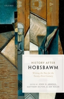 History after Hobsbawm: Writing the Past for the Twenty-First Century 0198768788 Book Cover