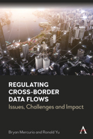 Regulating Cross-Border Data Flows: Issues, Challenges and Impact 1839984287 Book Cover