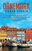 Dänemark lieben lernen: Der perfekte Reiseführer für einen unvergesslichen Aufenthalt in Dänemark inkl. Insider-Tipps, Tipps zum Geldsparen und Packliste (German Edition) 3750452083 Book Cover