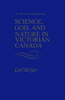 Science, God, and Nature in Victorian Canada: The 1982 Joanne Goodman Lectures 0802065236 Book Cover