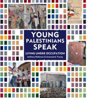 Young Palestinians Speak: Living Under Occupation 1566560152 Book Cover