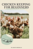 Chicken Keeping For Beginners: The basics of chicken keeping B095G5JXRQ Book Cover