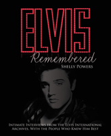 Elvis Remembered: Intimate Interviews from the Elvis International Archives, with the People Who Knew Him Best 0228104505 Book Cover