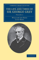 The Life and Times of Sir George Grey, K. C. B 1371088268 Book Cover