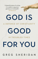 God Is Good for You: A Defence of Christianity in Troubled Times 1760632600 Book Cover