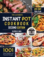 The Ultimate Instant Pot Cookbook: 1001 Easy, Healthy and Flavorful Recipes For Every Model of Instant Pot And for Both Beginners and Advanced Users with 28-day meal planSecond Edition 1637335695 Book Cover