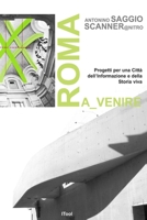 Roma a_venire. Progetti per una Città dell'informazione e della storia viva 1470968878 Book Cover