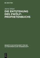 Die Entstehung Des Zwolfprophetenbuchs: Neubearbeitungen Von Amos Im Rahmen Schriftenubergreifender Redaktionsprozesse 3110160781 Book Cover