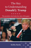 The Key to Understanding Donald J. Trump: (Full Color) 9659278837 Book Cover