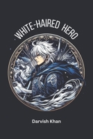 White-Haired Hero: Love story B0CL9VM5FL Book Cover