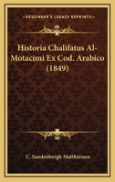 Historia Chalifatus Al-Motacimi Ex Cod. Arabico (1849) 1161900519 Book Cover