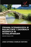 ZMIANA SCENARIUSZA W ROLNICTWIE I ZASOBACH WODNYCH W SITHALAPAKKAM: OBSZAR MIEJSKI PERI 6203141798 Book Cover