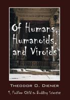 Of Humans, Humanoids, and Viroids: 1. Problem Child to Budding Scientist 147872367X Book Cover
