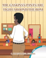 Mr. Gaskins's Pants Are Tight around the Bum 1685261205 Book Cover