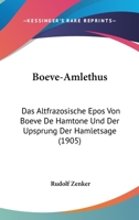 Boeve-Amlethus: Das Altfrazosische Epos Von Boeve De Hamtone Und Der Upsprung Der Hamletsage (1905) 1167675851 Book Cover