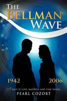 The Bellman Wave: A Tale of Love Madness and Time Travel. 1468597582 Book Cover