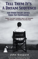 Tell Them It's A Dream Sequence: And Other Smart Advice From Top Filmmakers B0BLT3CB7H Book Cover