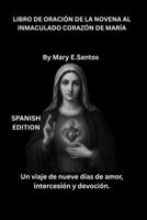 LIBRO DE ORACIÓN DE LA NOVENA AL INMACULADO CORAZÓN DE MARÍA: Un viaje de nueve días de amor, intercesión y devoción. (Spanish Edition) B0FLPVYLX4 Book Cover