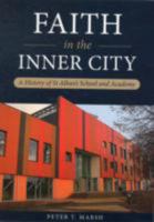 Faith in the Inner City: A History of St Alban's School and Academy 1858585031 Book Cover