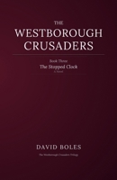 The Stopped Clock: Book Three of The Westborough Crusaders (The Westborough Crusaders Trilogy) B0GPQB4W6G Book Cover