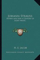 Johann Strauss: Father and Son a Century of Light Music 1162805978 Book Cover